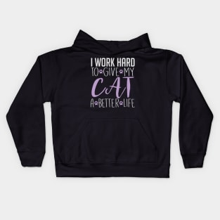 I Work Hard To Give My Cat A Better Life - Cat Lover Cats Kids Hoodie